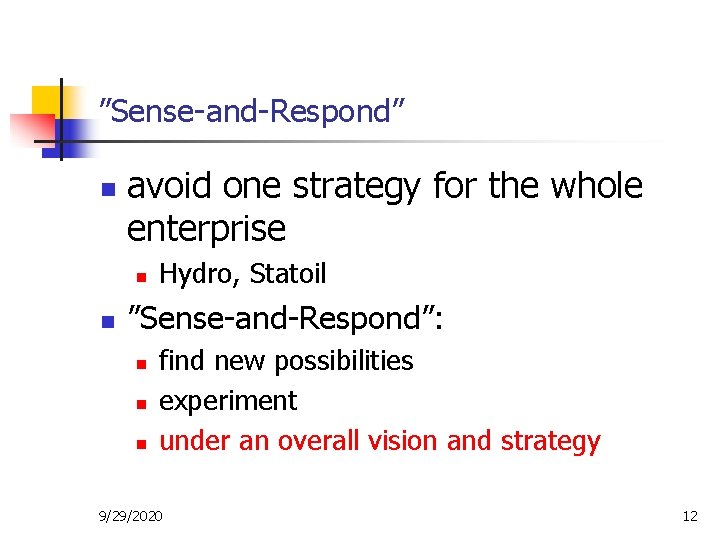 ”Sense-and-Respond” n avoid one strategy for the whole enterprise n n Hydro, Statoil ”Sense-and-Respond”: