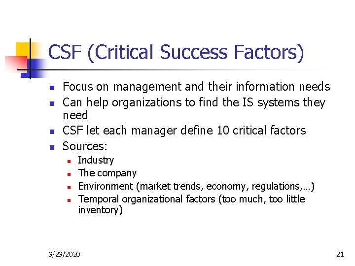 CSF (Critical Success Factors) n n Focus on management and their information needs Can