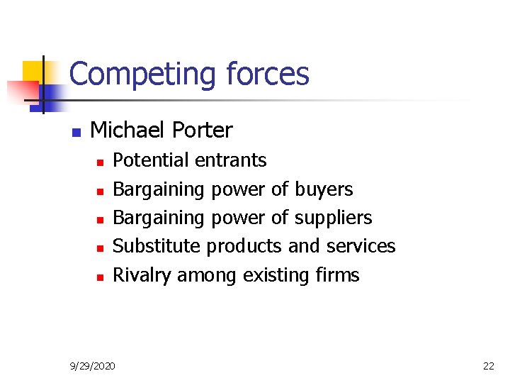 Competing forces n Michael Porter n n n Potential entrants Bargaining power of buyers