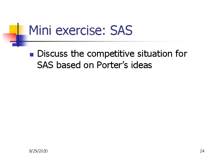 Mini exercise: SAS n Discuss the competitive situation for SAS based on Porter’s ideas
