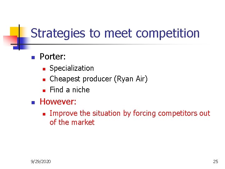 Strategies to meet competition n Porter: n n Specialization Cheapest producer (Ryan Air) Find