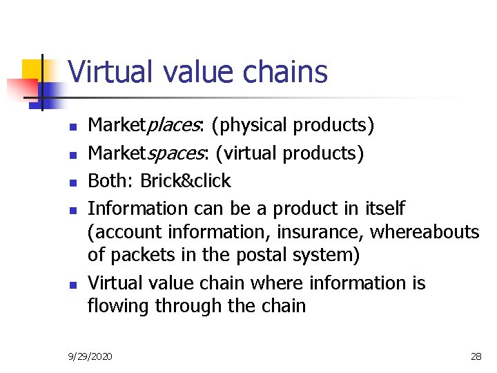 Virtual value chains n n n Marketplaces: (physical products) Marketspaces: (virtual products) Both: Brick&click