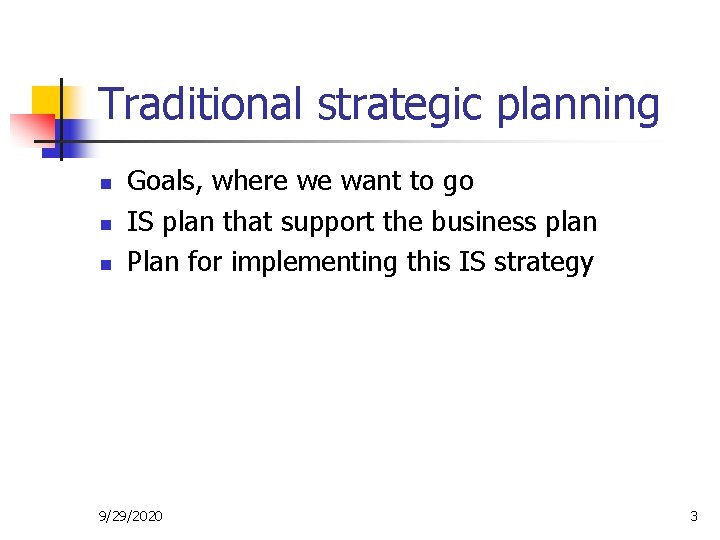 Traditional strategic planning n n n Goals, where we want to go IS plan