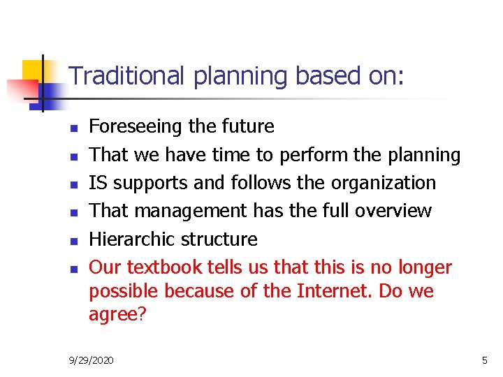 Traditional planning based on: n n n Foreseeing the future That we have time