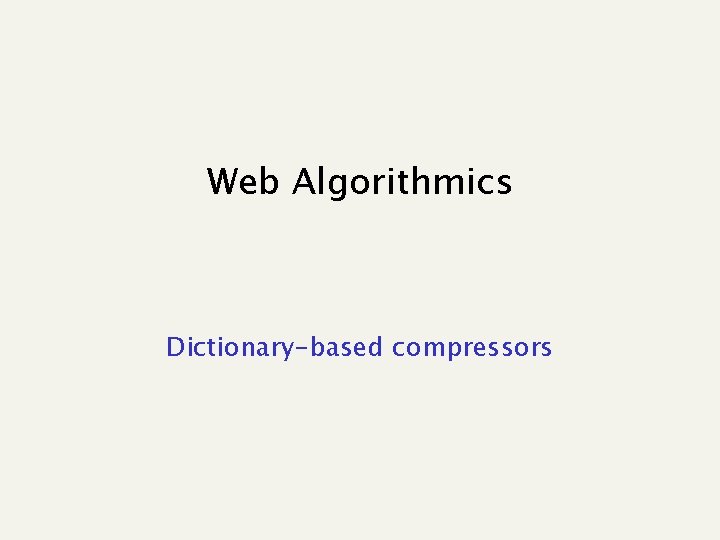 Web Algorithmics Dictionary-based compressors 