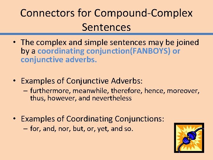 Connectors for Compound-Complex Sentences • The complex and simple sentences may be joined by