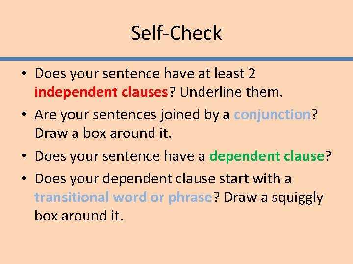 Self-Check • Does your sentence have at least 2 independent clauses? Underline them. •