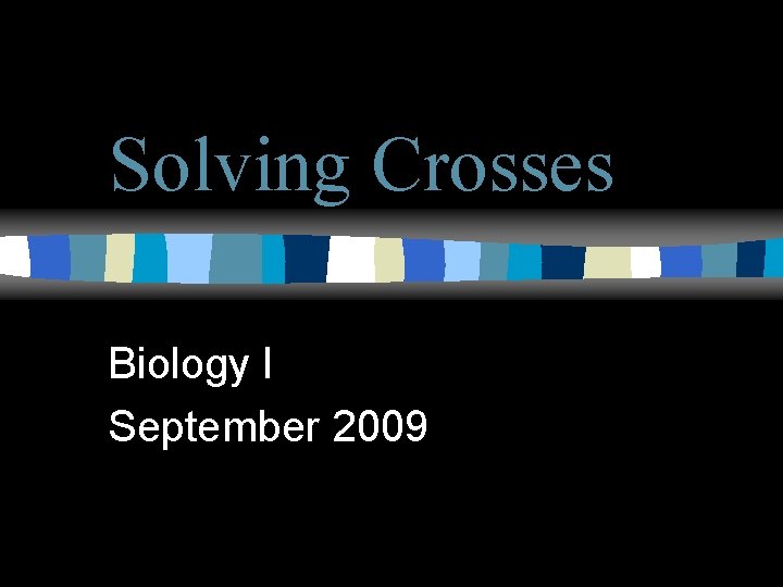 Solving Crosses Biology I September 2009 