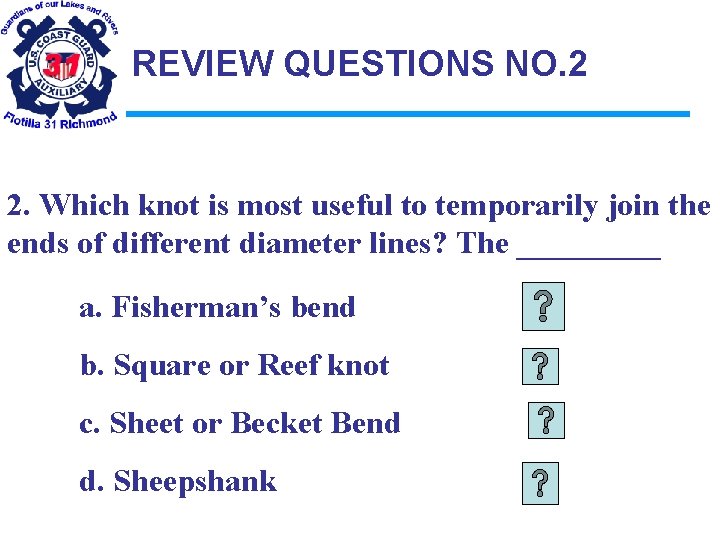 REVIEW QUESTIONS NO. 2 2. Which knot is most useful to temporarily join the