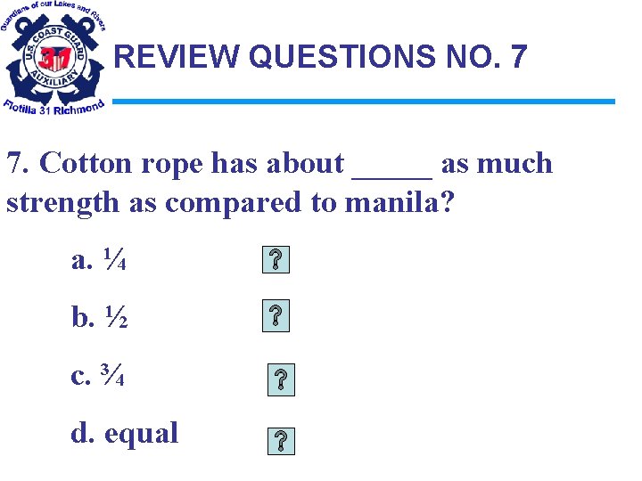 REVIEW QUESTIONS NO. 7 7. Cotton rope has about _____ as much strength as