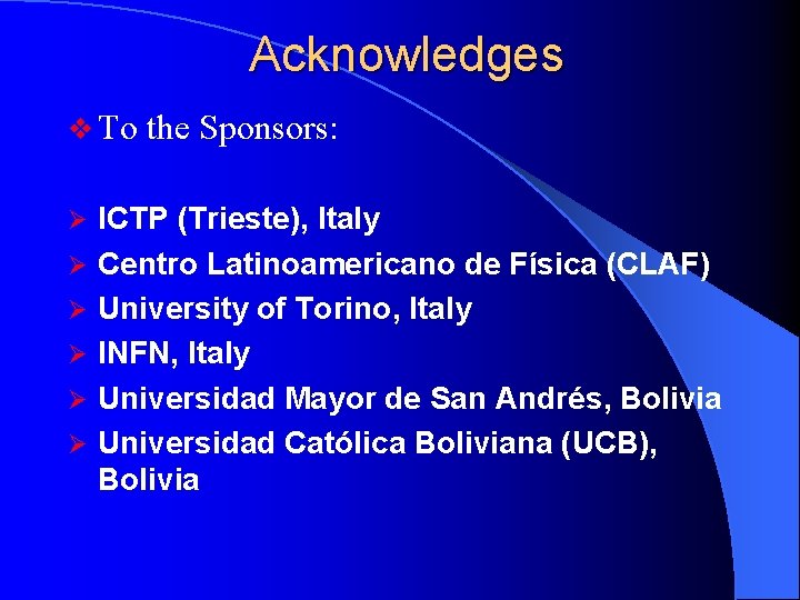 Acknowledges v To the Sponsors: Ø Ø Ø ICTP (Trieste), Italy Centro Latinoamericano de