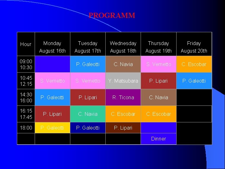 PROGRAMM Hour Monday August 16 th 09: 00 10: 30 Tuesday August 17 th