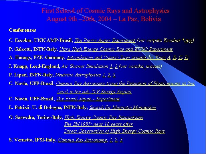 First School of Cosmic Rays and Astrophysics August 9 th – 20 th, 2004