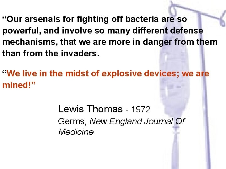 “Our arsenals for fighting off bacteria are so powerful, and involve so many different