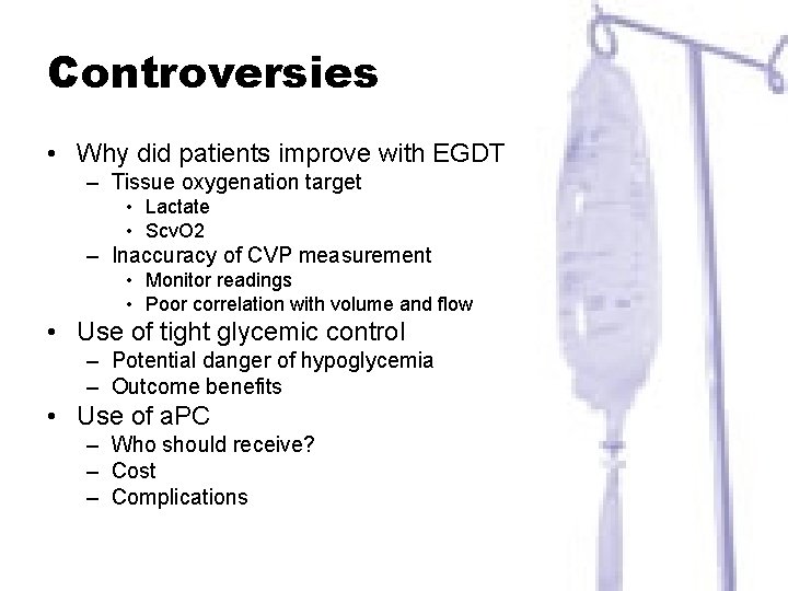 Controversies • Why did patients improve with EGDT – Tissue oxygenation target • Lactate