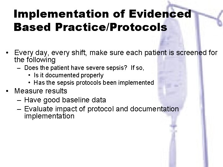 Implementation of Evidenced Based Practice/Protocols • Every day, every shift, make sure each patient