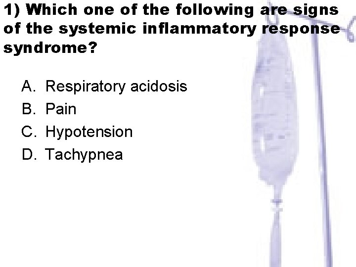 1) Which one of the following are signs of the systemic inflammatory response syndrome?