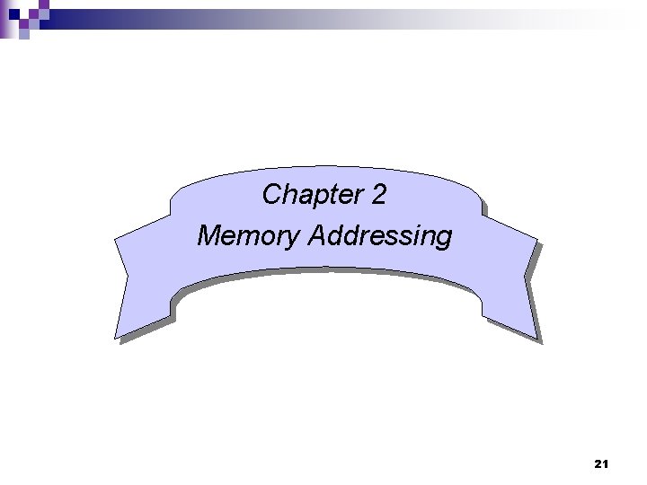 Chapter 2 Memory Addressing 21 Chapter 2 Memory Addressing 21