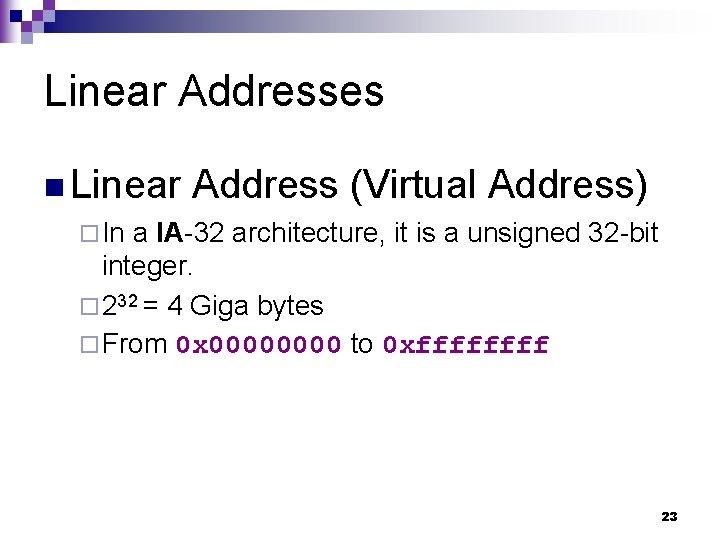 Linear Addresses n Linear Address (Virtual Address) ¨ In a IA-32 architecture, it is Linear Addresses n Linear Address (Virtual Address) ¨ In a IA-32 architecture, it is