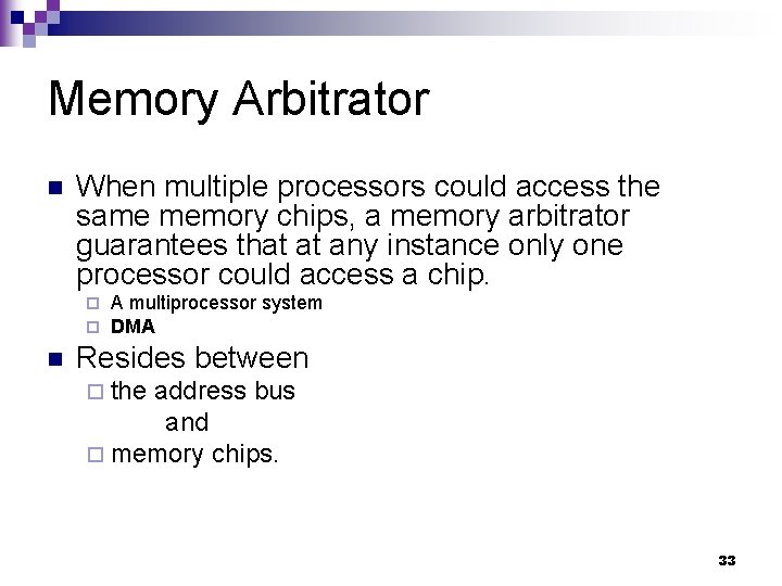 Memory Arbitrator n When multiple processors could access the same memory chips, a memory Memory Arbitrator n When multiple processors could access the same memory chips, a memory