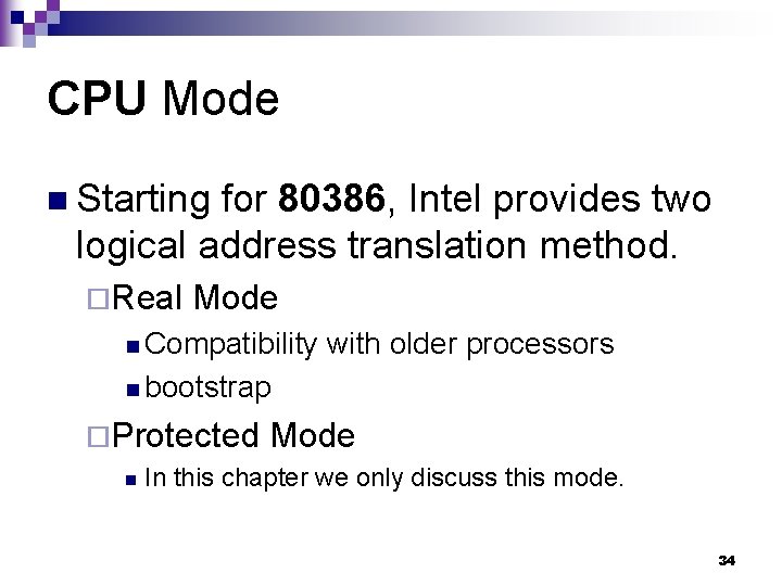 CPU Mode n Starting for 80386, Intel provides two logical address translation method. ¨Real CPU Mode n Starting for 80386, Intel provides two logical address translation method. ¨Real