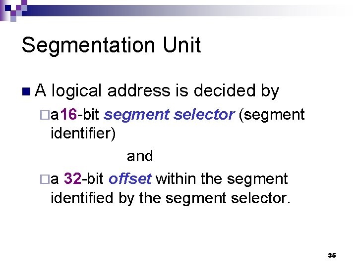 Segmentation Unit n. A logical address is decided by ¨a 16 -bit segment selector Segmentation Unit n. A logical address is decided by ¨a 16 -bit segment selector