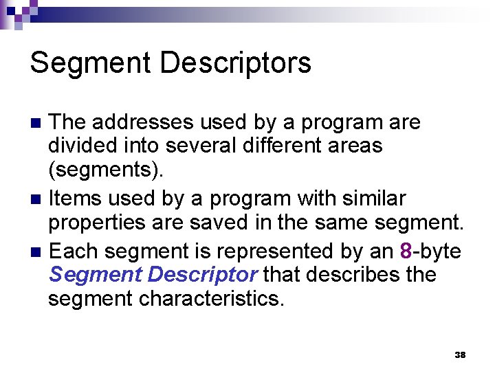 Segment Descriptors The addresses used by a program are divided into several different areas Segment Descriptors The addresses used by a program are divided into several different areas