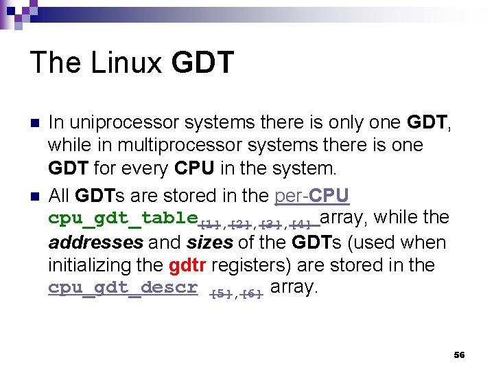 The Linux GDT n n In uniprocessor systems there is only one GDT, while The Linux GDT n n In uniprocessor systems there is only one GDT, while