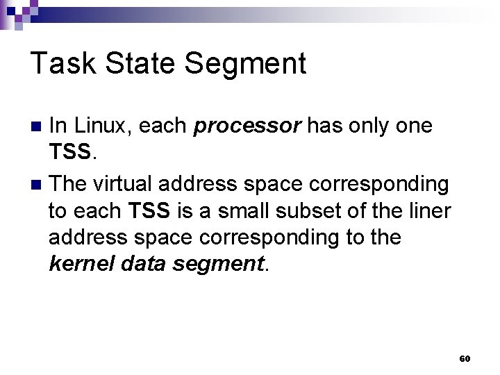 Task State Segment In Linux, each processor has only one TSS. n The virtual Task State Segment In Linux, each processor has only one TSS. n The virtual