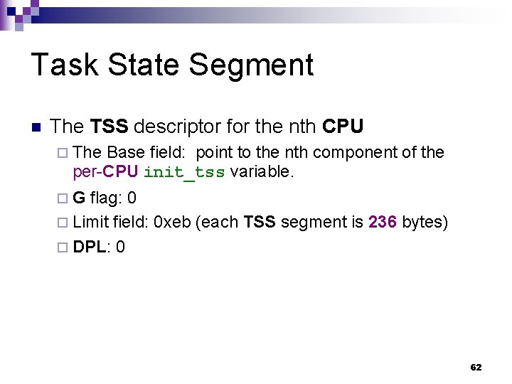 Task State Segment n The TSS descriptor for the nth CPU ¨ The Base Task State Segment n The TSS descriptor for the nth CPU ¨ The Base