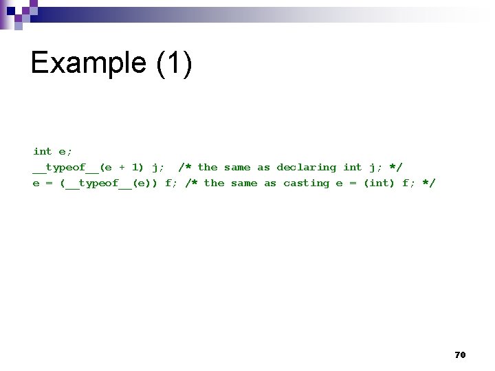Example (1) int e; __typeof__(e + 1) j; /* the same as declaring int Example (1) int e; __typeof__(e + 1) j; /* the same as declaring int