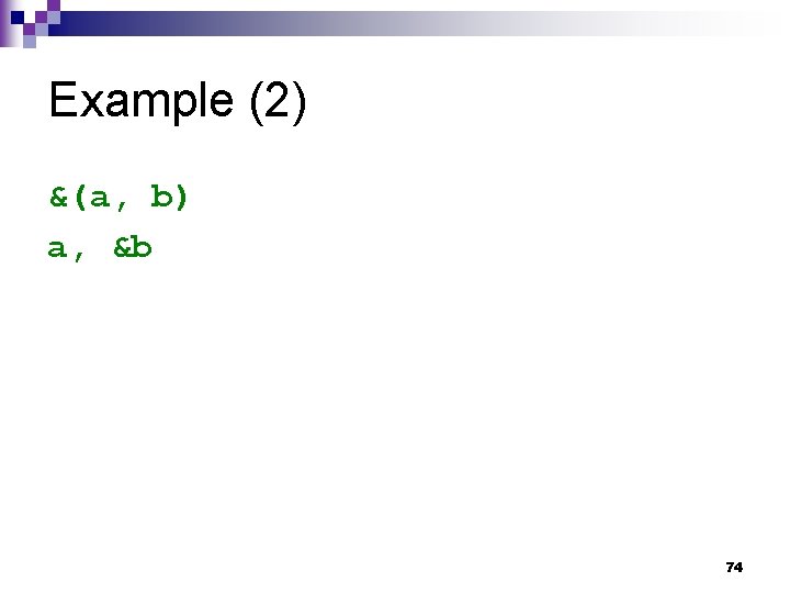 Example (2) &(a, b) a, &b 74 Example (2) &(a, b) a, &b 74
