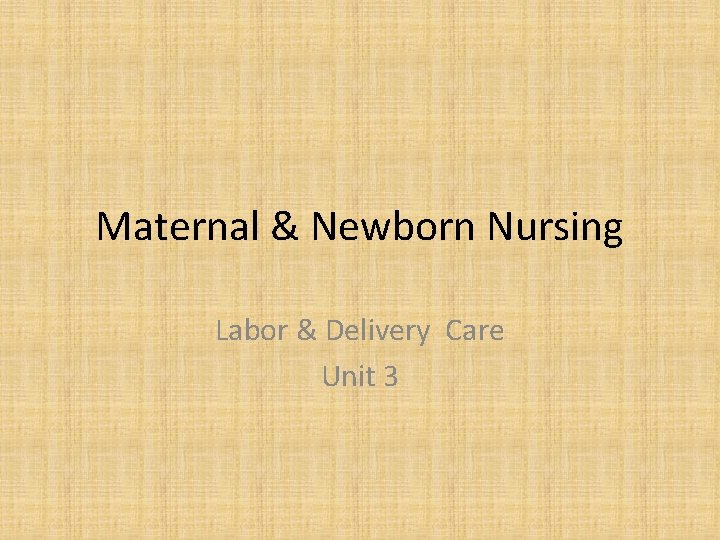 Maternal & Newborn Nursing Labor & Delivery Care Unit 3 