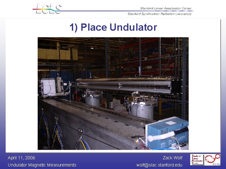 1) Place Undulator April 11, 2006 Undulator Magnetic Measurements Zack Wolf wolf@slac. stanford. edu
