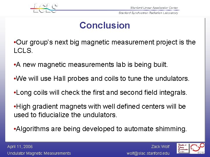 Conclusion • Our group’s next big magnetic measurement project is the LCLS. • A