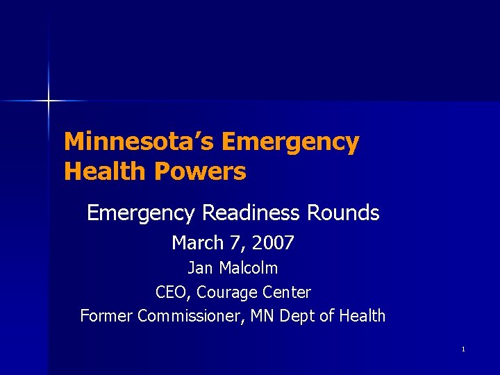 Minnesota’s Emergency Health Powers Emergency Readiness Rounds March 7, 2007 Jan Malcolm CEO, Courage