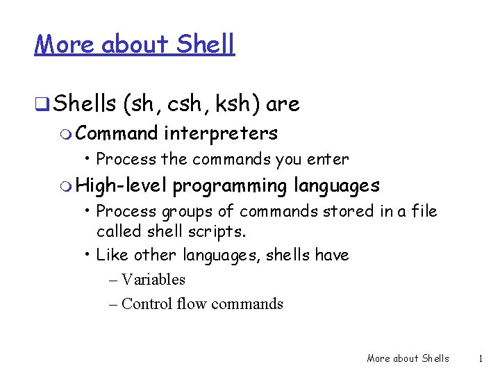 More about Shell q Shells (sh, csh, ksh) are m Command interpreters • Process