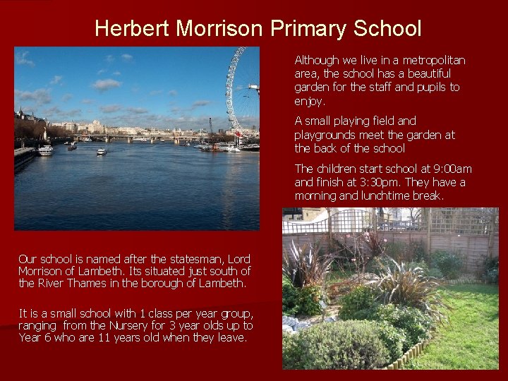 Herbert Morrison Primary School Although we live in a metropolitan area, the school has