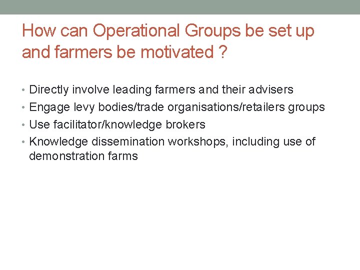 How can Operational Groups be set up and farmers be motivated ? • Directly