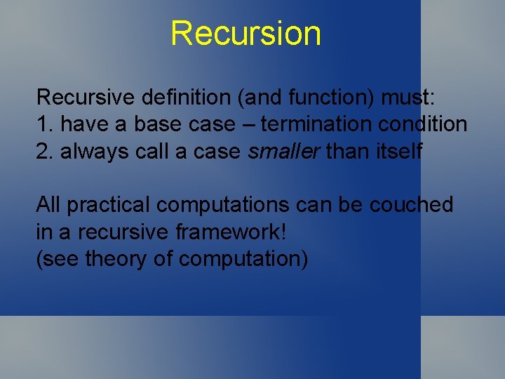 Recursion Recursive definition (and function) must: 1. have a base case – termination condition