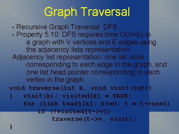 Graph Traversal Recursive Graph Traversal: DFS Property 5. 10: DFS requires time O(V+E) in