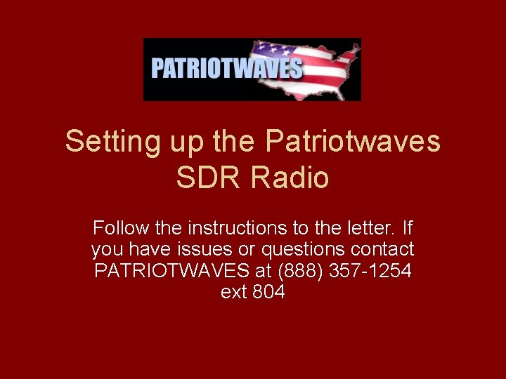 Setting up the Patriotwaves SDR Radio Follow the instructions to the letter. If you