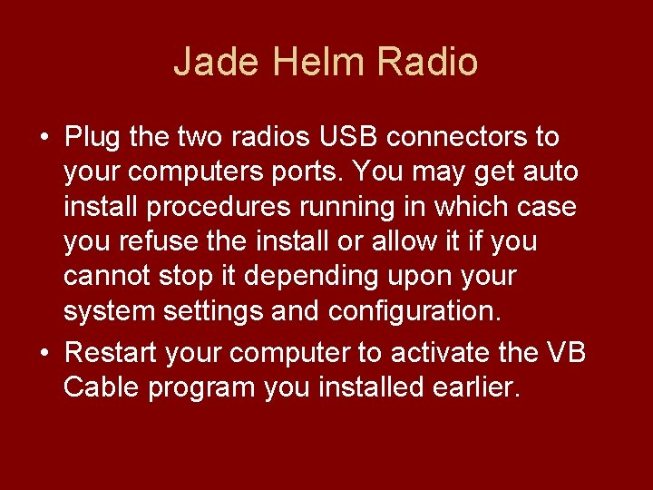 Jade Helm Radio • Plug the two radios USB connectors to your computers ports.