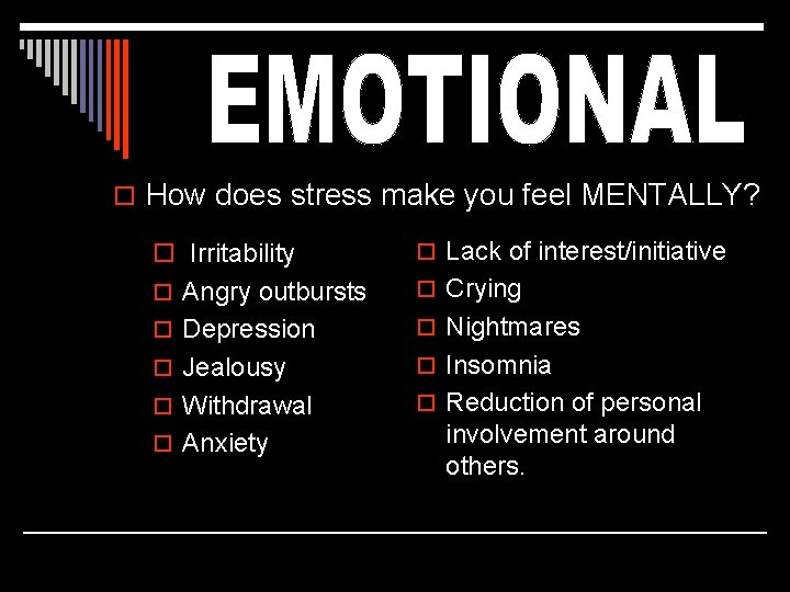 o How does stress make you feel MENTALLY? o Irritability o Lack of interest/initiative