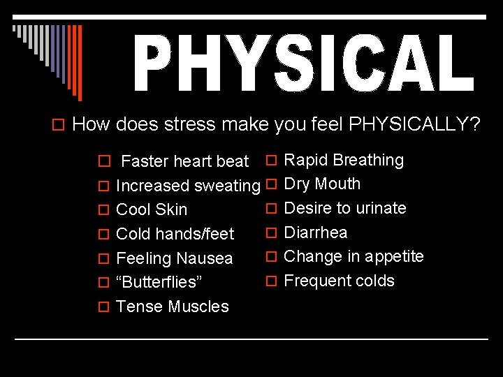 o How does stress make you feel PHYSICALLY? o Faster heart beat o Rapid