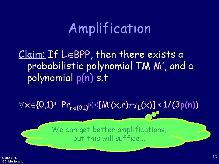 Amplification Claim: If L BPP, then there exists a probabilistic polynomial TM M’, and