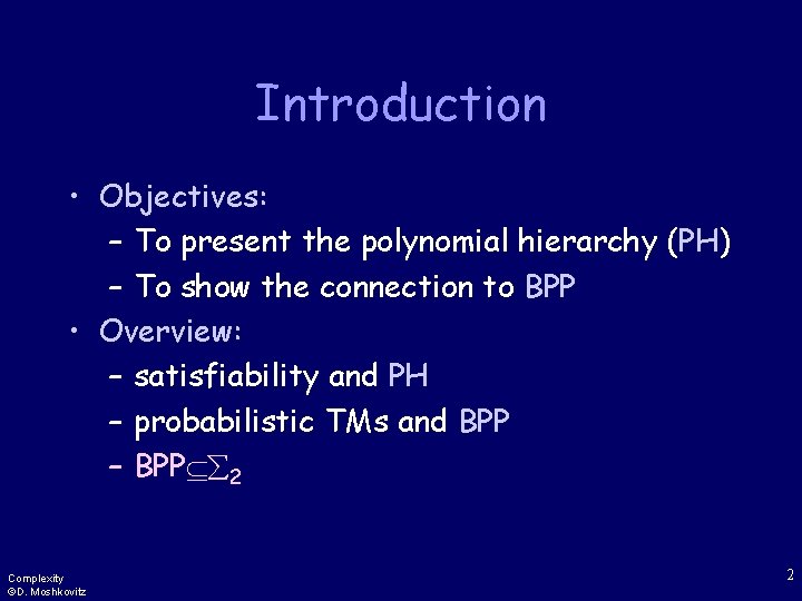 Introduction • Objectives: – To present the polynomial hierarchy (PH) – To show the