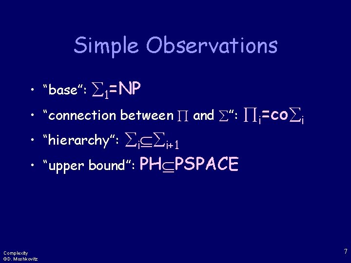 Simple Observations • “base”: 1=NP • “connection between and ”: i i+1 “upper bound”: