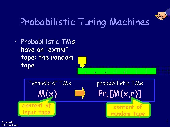 Probabilistic Turing Machines • Probabilistic TMs have an “extra” tape: the random tape “standard”