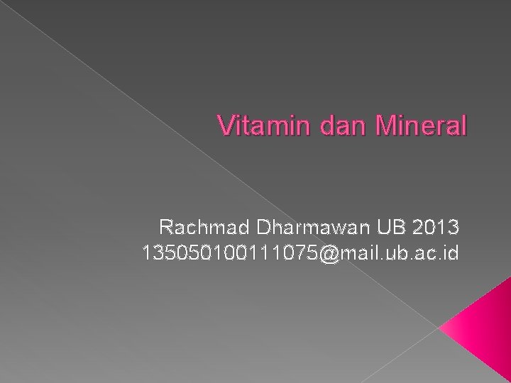 Vitamin dan Mineral Rachmad Dharmawan UB 2013 135050100111075@mail. ub. ac. id 